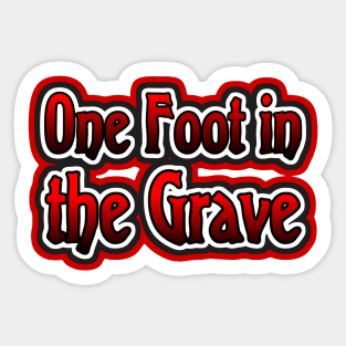 One Foot in the Grave Sticker